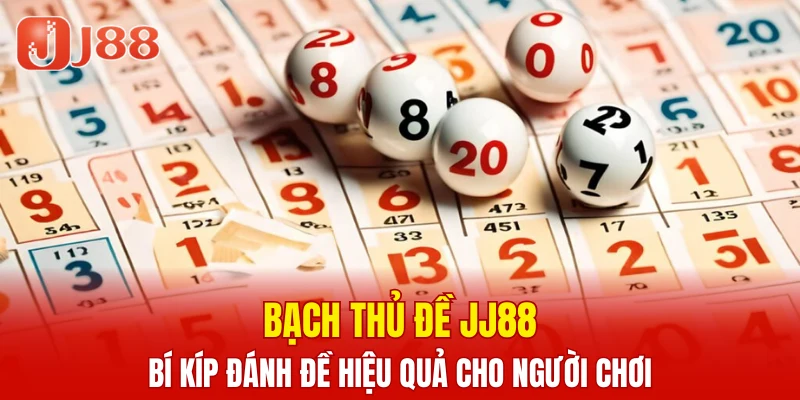 Bạch Thủ Đề - Bí Kíp Cược Hiệu Quả Cho Người Chơi JJ88 4 bạch thủ đề