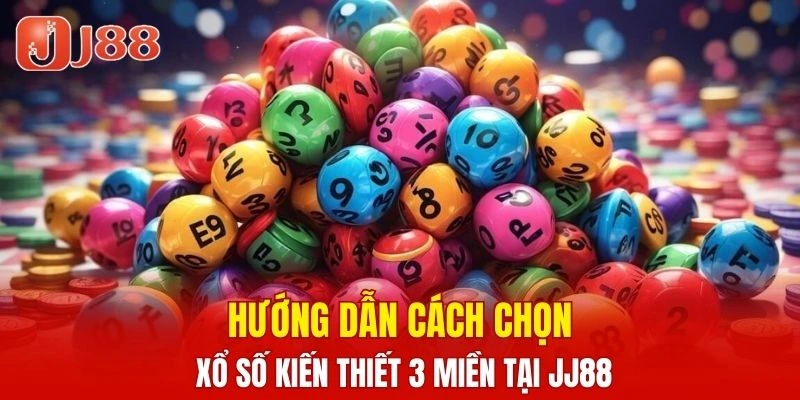 Xổ Số Nhanh Keno - Cập Nhật Thông Tin Cược Chi Tiết 6 Cách chọn xổ số kiến thiết 3 miền tại JJ88