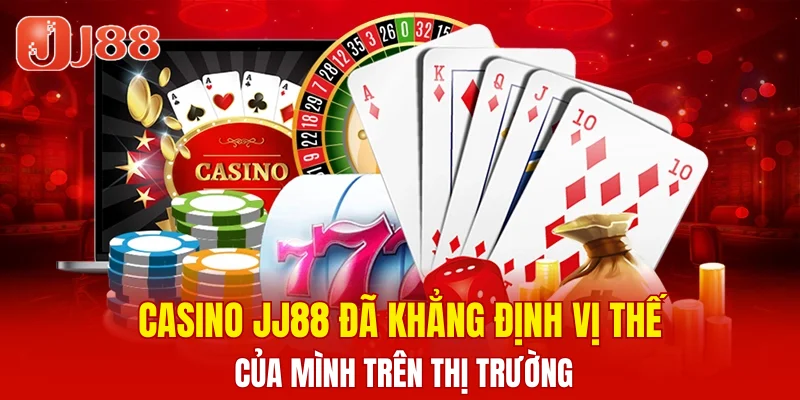Casino JJ88 4 Casino JJ88 đã khẳng định vị thế của mình trên thị trường