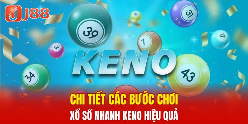 Xổ Số Kiến Thiết 3 Miền - Cách Chọn Số Uy Tín 2025 7 Chi tiết các bước chơi xổ số nhanh Keno hiệu quả