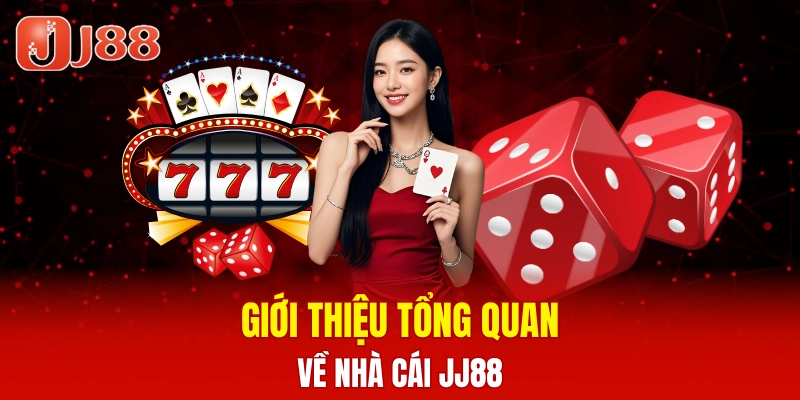 Giới thiệu tổng quan chi tiết nhất về nhà cái JJ88
