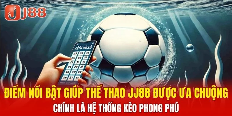 Thể Thao JJ88 5 Hệ thống kèo cược phong phú