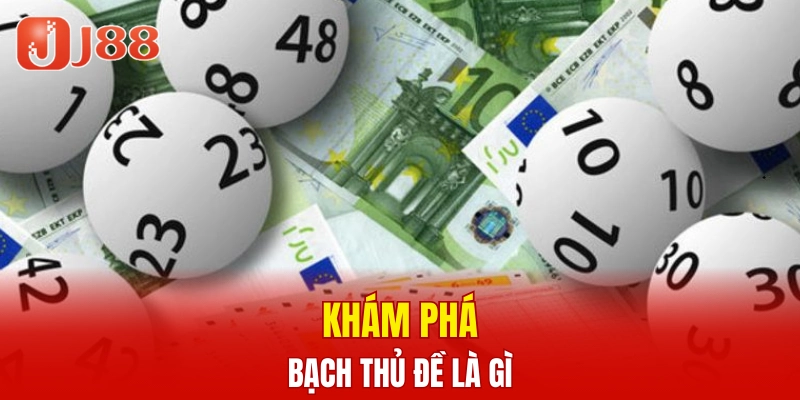 Khám phá bạch thủ đề là gì