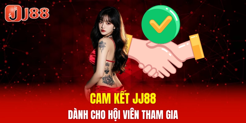 Những cam kết của JJ88 dành cho người chơi tham gia