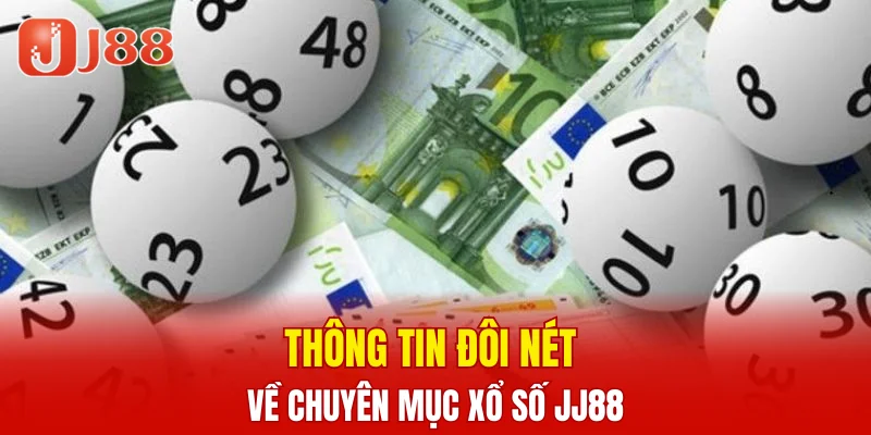 Xổ Số JJ88 4 Thông tin đôi nét về chuyên mục xổ số JJ88